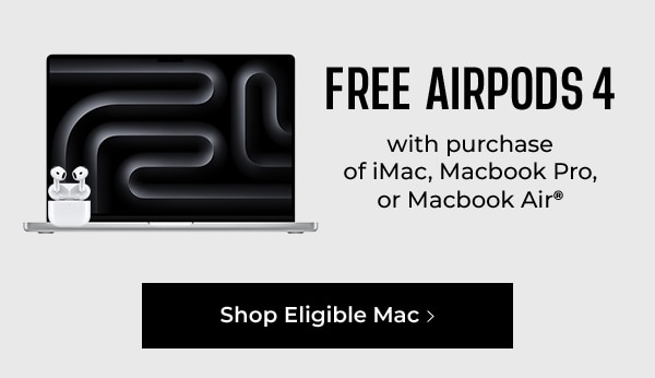 Buy a Mac for College. Get Airpods 4 for free.* Shop Eligible Mac >